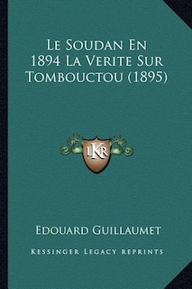 Front cover_Le Soudan En 1894 La Verite Sur Tombouctou (1895)