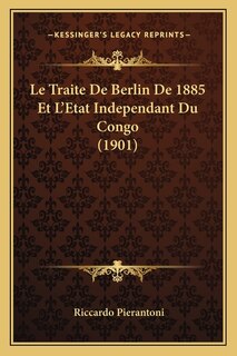 Couverture_Le Traite De Berlin De 1885 Et L'Etat Independant Du Congo (1901)