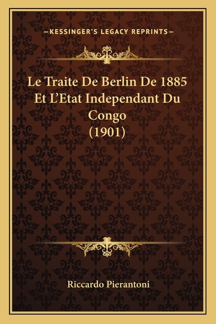 Couverture_Le Traite De Berlin De 1885 Et L'Etat Independant Du Congo (1901)