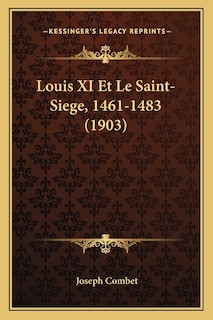Couverture_Louis XI Et Le Saint-Siege, 1461-1483 (1903)