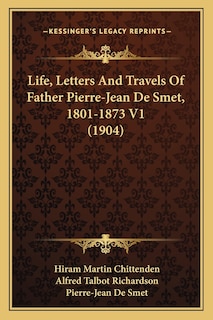 Front cover_Life, Letters And Travels Of Father Pierre-Jean De Smet, 1801-1873 V1 (1904)