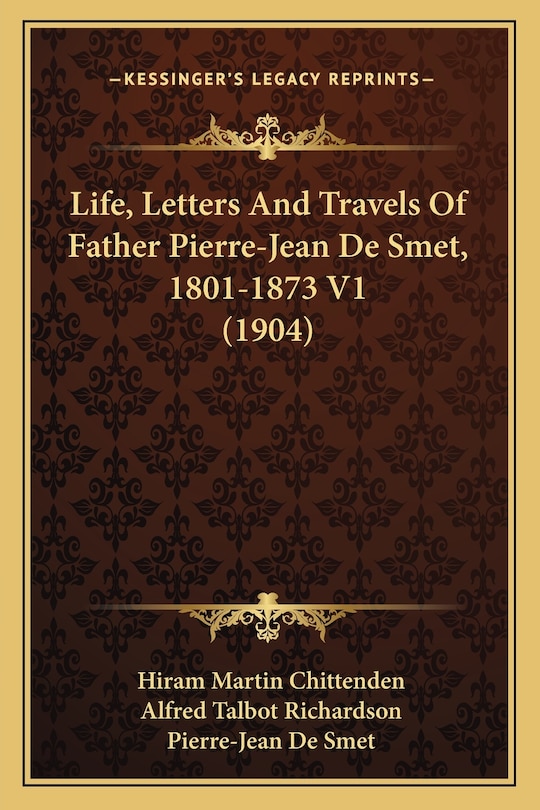 Front cover_Life, Letters And Travels Of Father Pierre-Jean De Smet, 1801-1873 V1 (1904)