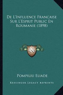Couverture_De L'Influence Francaise Sur L'Esprit Public En Roumanie (1898)