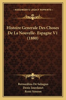 Histoire Generale Des Choses De La Nouvelle- Espagne V1 (1880)