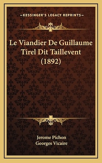 Front cover_Le Viandier De Guillaume Tirel Dit Taillevent (1892)