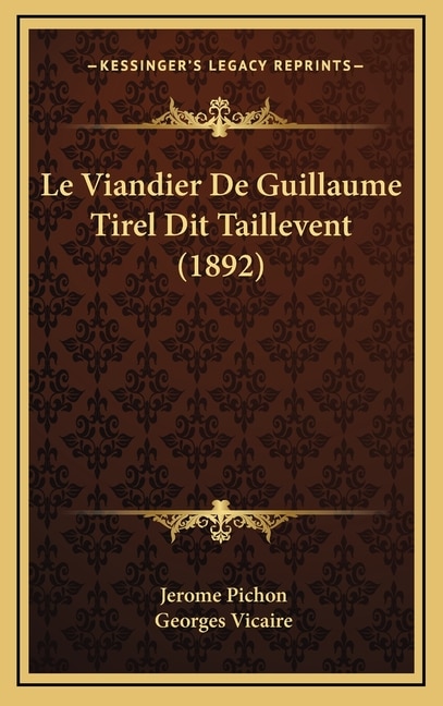 Front cover_Le Viandier De Guillaume Tirel Dit Taillevent (1892)