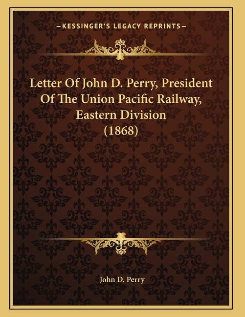 Front cover_Letter Of John D. Perry, President Of The Union Pacific Railway, Eastern Division (1868)