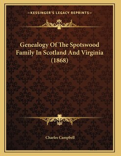 Front cover_Genealogy Of The Spotswood Family In Scotland And Virginia (1868)