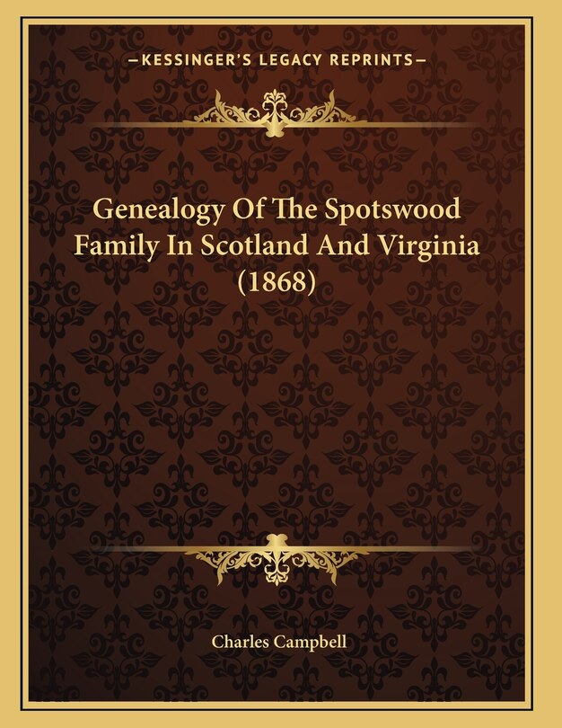 Front cover_Genealogy Of The Spotswood Family In Scotland And Virginia (1868)