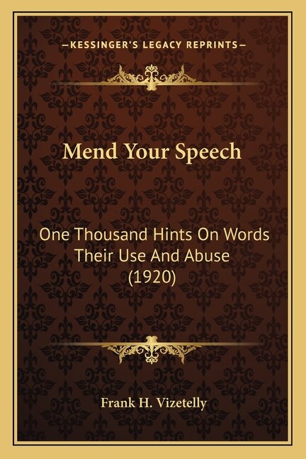 Mend Your Speech: One Thousand Hints On Words Their Use And Abuse (1920)