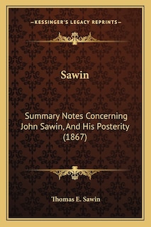 Sawin: Summary Notes Concerning John Sawin, And His Posterity (1867)