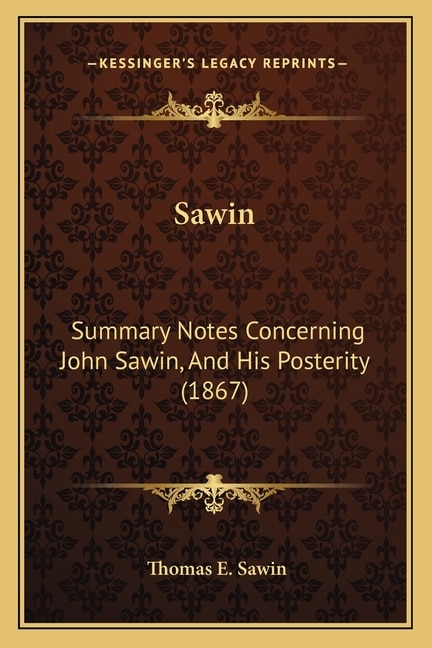 Sawin: Summary Notes Concerning John Sawin, And His Posterity (1867)