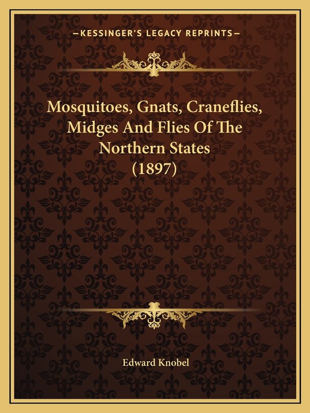 Mosquitoes, Gnats, Craneflies, Midges And Flies Of The Northern States (1897)