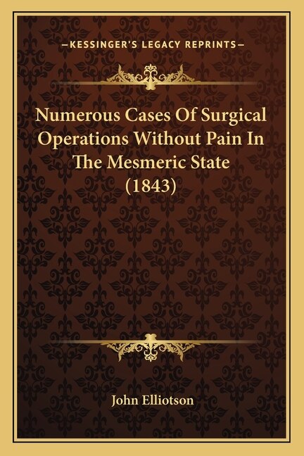 Front cover_Numerous Cases Of Surgical Operations Without Pain In The Mesmeric State (1843)