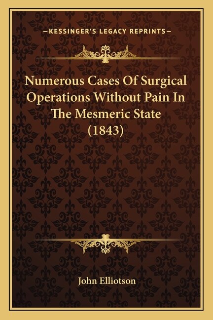 Numerous Cases Of Surgical Operations Without Pain In The Mesmeric State (1843)