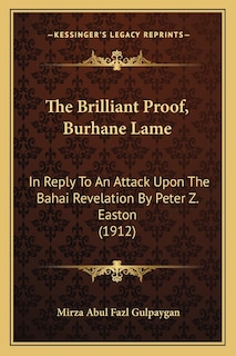 The Brilliant Proof, Burhane Lame: In Reply To An Attack Upon The Bahai Revelation By Peter Z. Easton (1912)