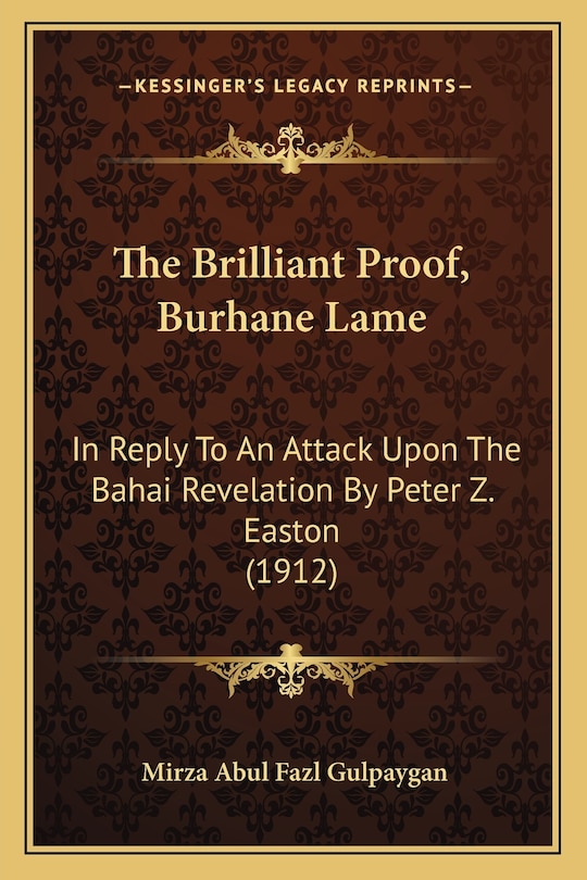 The Brilliant Proof, Burhane Lame: In Reply To An Attack Upon The Bahai Revelation By Peter Z. Easton (1912)