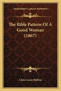 Front cover_The Bible Pattern Of A Good Woman (1867)