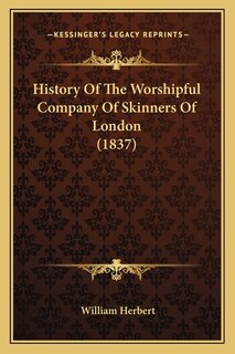 Couverture_History Of The Worshipful Company Of Skinners Of London (1837)