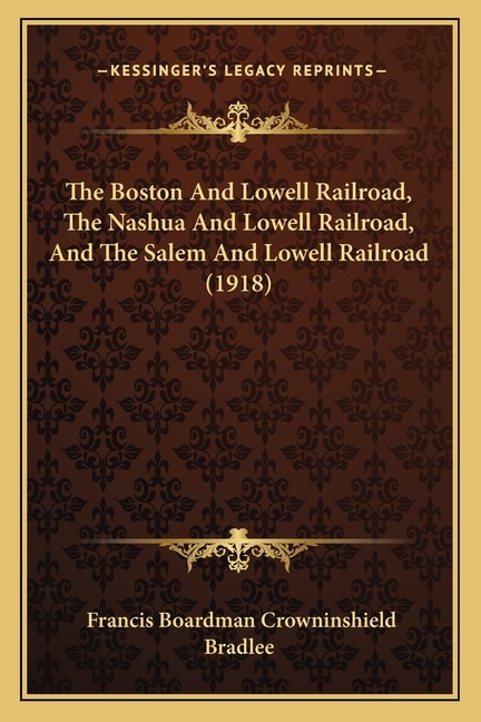 Front cover_The Boston And Lowell Railroad, The Nashua And Lowell Railroad, And The Salem And Lowell Railroad (1918)