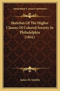 Front cover_Sketches Of The Higher Classes Of Colored Society In Philadelphia (1841)
