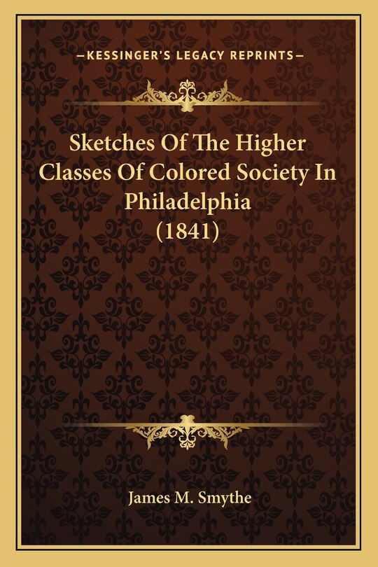 Front cover_Sketches Of The Higher Classes Of Colored Society In Philadelphia (1841)