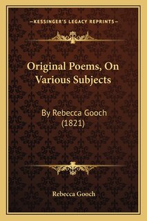 Original Poems, On Various Subjects: By Rebecca Gooch (1821)