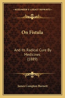 On Fistula: And Its Radical Cure By Medicines (1889)