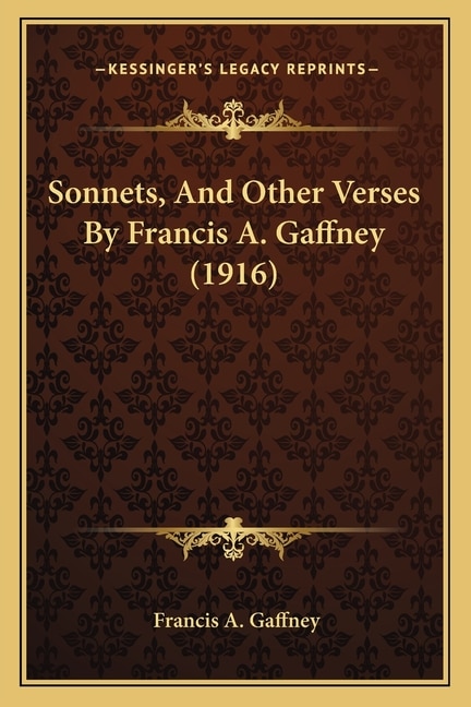 Sonnets, And Other Verses By Francis A. Gaffney (1916)