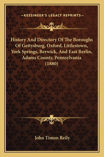 Couverture_History And Directory Of The Boroughs Of Gettysburg, Oxford, Littlestown, York Springs, Berwick, And East Berlin, Adams County, Pennsylvania (1880)