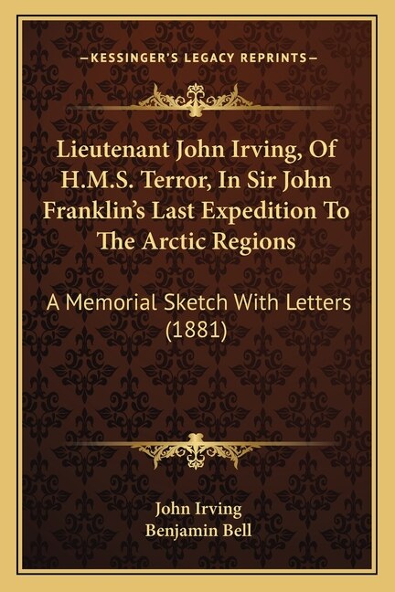 Front cover_Lieutenant John Irving, Of H.M.S. Terror, In Sir John Franklin's Last Expedition To The Arctic Regions