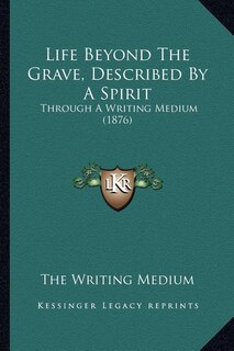 Front cover_Life Beyond The Grave, Described By A Spirit