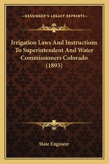 Front cover_Irrigation Laws And Instructions To Superintendent And Water Commissioners Colorado (1893)