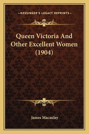 Queen Victoria And Other Excellent Women (1904)