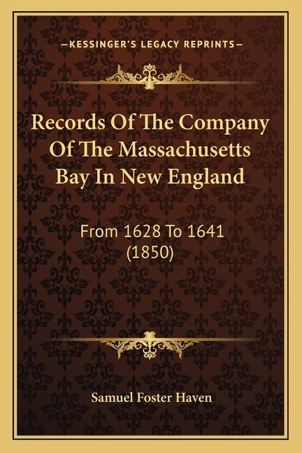 Records Of The Company Of The Massachusetts Bay In New England: From 1628 To 1641 (1850)