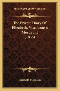 Couverture_The Private Diary Of Elizabeth, Viscountess Mordaunt (1856)