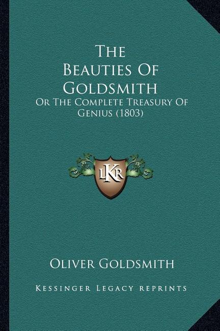 The Beauties Of Goldsmith: Or The Complete Treasury Of Genius (1803)