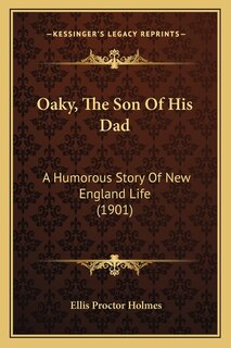 Oaky, The Son Of His Dad: A Humorous Story Of New England Life (1901)