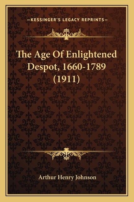 Front cover_The Age Of Enlightened Despot, 1660-1789 (1911)