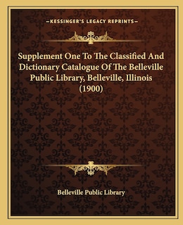 Front cover_Supplement One To The Classified And Dictionary Catalogue Of The Belleville Public Library, Belleville, Illinois (1900)