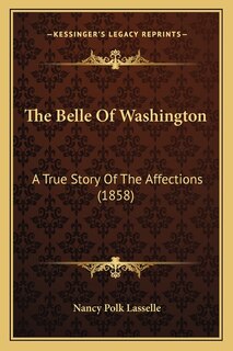 The Belle Of Washington: A True Story Of The Affections (1858)