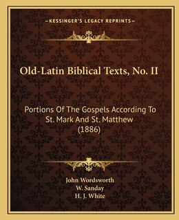 Old-Latin Biblical Texts, No. II: Portions Of The Gospels According To St. Mark And St. Matthew (1886)