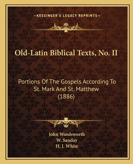 Old-Latin Biblical Texts, No. II: Portions Of The Gospels According To St. Mark And St. Matthew (1886)