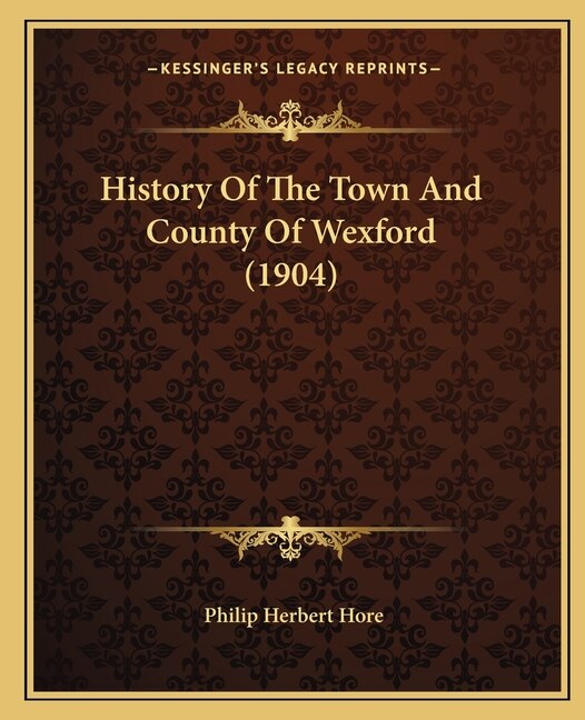 Front cover_History Of The Town And County Of Wexford (1904)