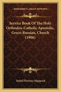 Front cover_Service Book Of The Holy Orthodox-Catholic Apostolic, Greco-Russian, Church (1906)