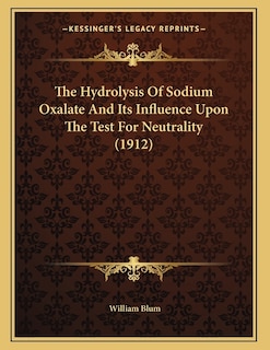 The Hydrolysis Of Sodium Oxalate And Its Influence Upon The Test For Neutrality (1912)