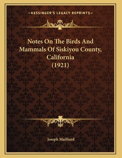 Front cover_Notes On The Birds And Mammals Of Siskiyou County, California (1921)