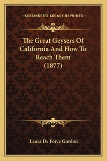 Front cover_The Great Geysers Of California And How To Reach Them (1877)