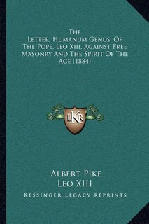 The Letter, Humanum Genus, Of The Pope, Leo Xiii, Against Free Masonry And The Spirit Of The Age (1884)