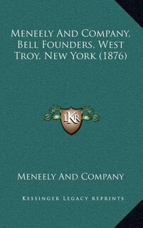 Front cover_Meneely And Company, Bell Founders, West Troy, New York (1876)